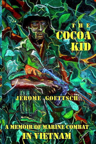 The Cocoa Kid A Memoir of Marine Combat in Vietnam