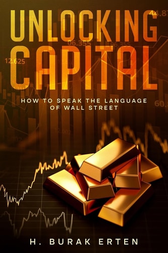 Unlocking Capital How to Speak the Language of Wall Street