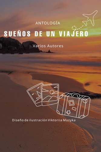 SUEÑOS DE UN VIAJERO: Antología Varios Autores (Spanish Edition)