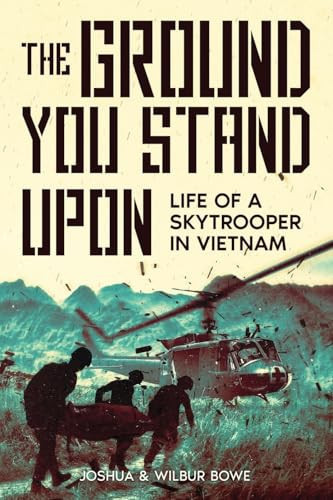 The Ground You Stand Upon Life of a Skytrooper in Vietnam
