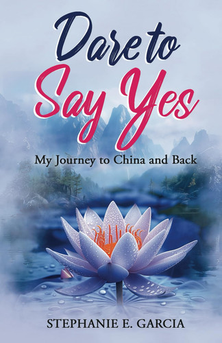 Dare to Say Yes My Journey to China and Back