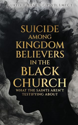 Suicide Among Kingdom Believers in the Black Church What the Saints Aren't Testifying About