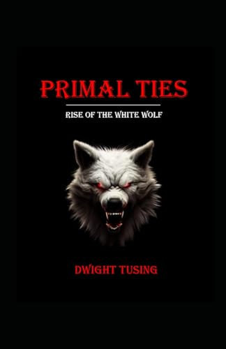 Primal Ties Rise of the White Wolf