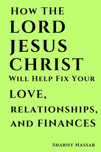 How the Lord Jesus Christ Will Help Fix Your Love, Relationships, and Finances