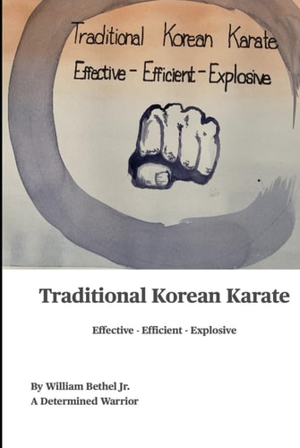 Traditional Korean Karate Effective - Efficient - Explosive
