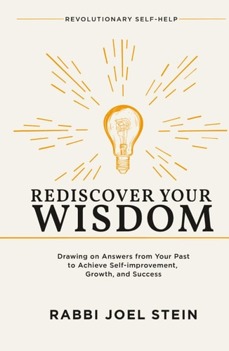 Rediscover Your Wisdom: Drawing on Answers from Your Past to Achieve Self-improvement, Growth, and Success (Revolutionary Self-help)