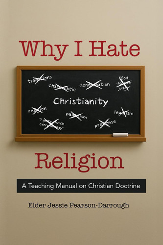 Why I Hate Religion A Teaching Manual on Christian Doctrine