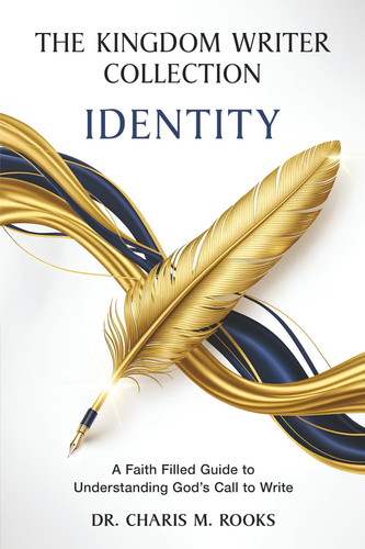 The Kingdom Writer Collection: Identity: A Faith Filled Guide to Understanding God’s Call to Write