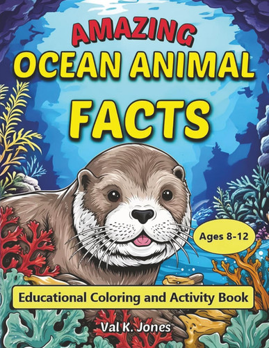 Amazing Ocean Animal Facts: Educational Coloring and Activity Book