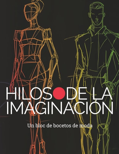 Hilos de imaginación: Bloc de Bocetos de Moda (Fashion Beyond Borders:Exploring The Global Fashion Industry) (Spanish Edition)