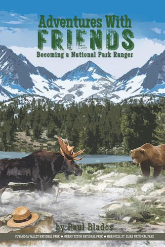 Adventures with Friends Becoming a National Park Ranger
