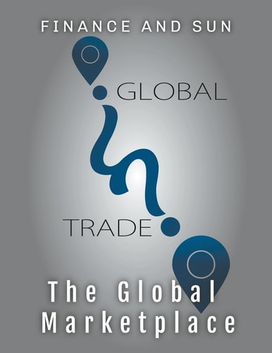 International Business and Trade: Navigating the Global Marketplace