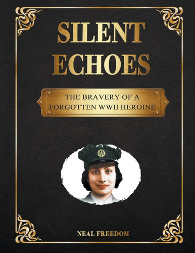 Silent Echoes The Bravery of a Forgotten WWII Heroine