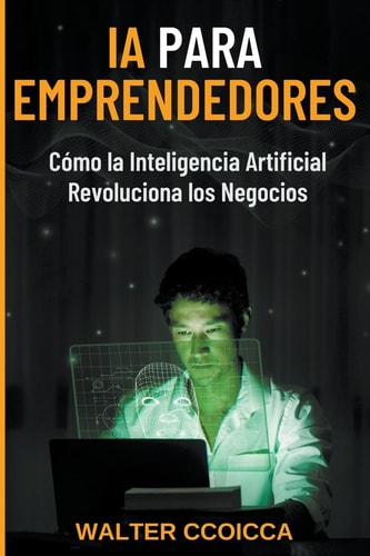 AI para emprendedores Cómo la inteligencia artificial revoluciona los negocios