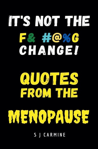 It's Not the Change! Quotes From the Menopause