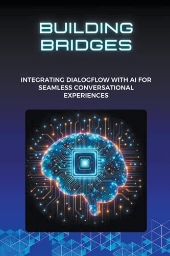 Building Bridges Integrating Dialogflow with AI for Seamless Conversational Experiences