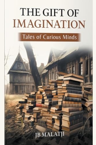 The Gift of Imagination Tales of Curious Minds