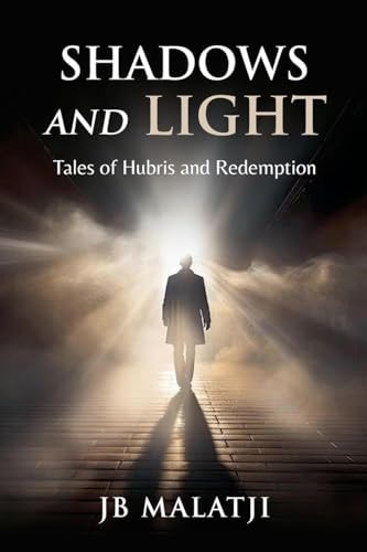 Shadows and Light Tales of Hubris and Redemption