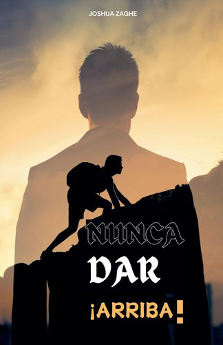 Nunca Dar ¡Arriba! (Spanish Edition)