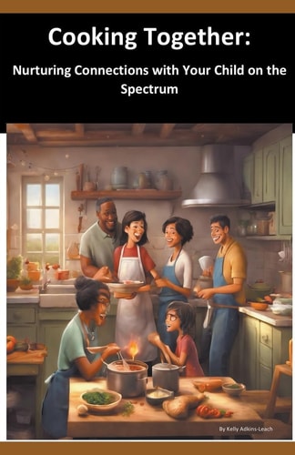 Cooking Together Nurturing Connections with Your Child on the Spectrum