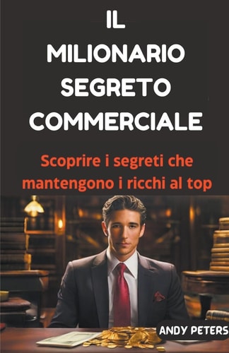 Il Milionario Segreto Commerciale Scoprire i segreti che mantengono i ricchi al top