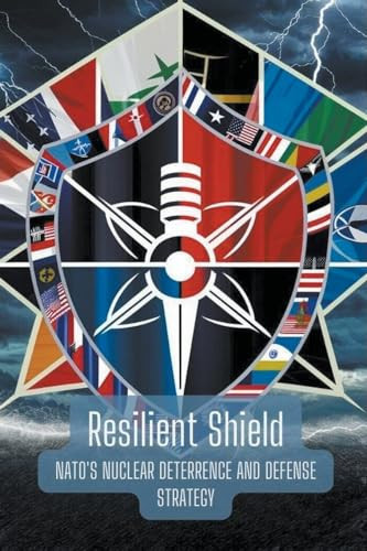 Resilient Shield NATO's Nuclear Deterrence and Defense Strategy