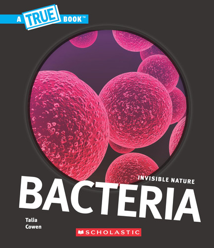 Bacteria (A True Book: Invisible Nature)
