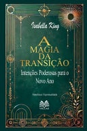 A Magia da Transição - Intenções Poderosas para o Novo Ano
