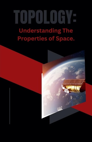 Topology Understanding The Properties of Space.