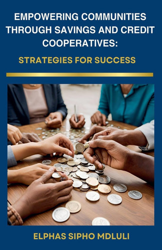Empowering Communities Through Savings and Credit Cooperatives Strategies for Success