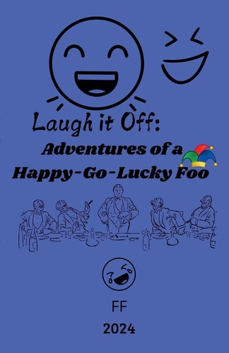 Laugh it Off Adventures of a Happy-Go-Lucky Fool