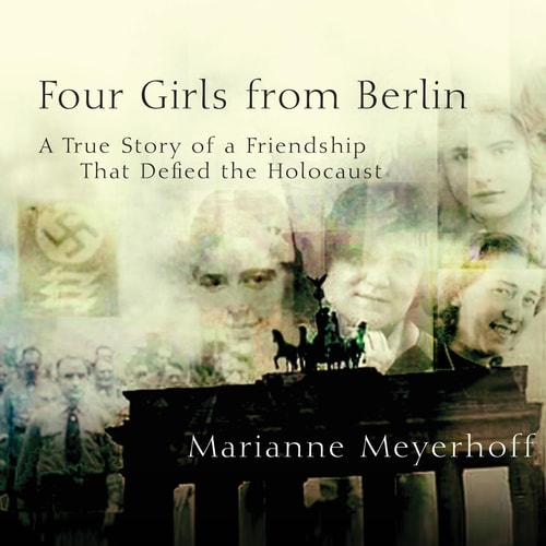 Four Girls from Berlin: A True Story of a Friendship That Defied the Holocaust