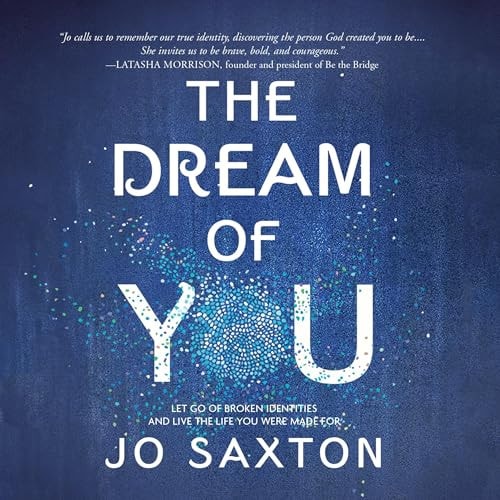 The Dream of You: Let Go of Broken Identities and Live the Life You Were Made For