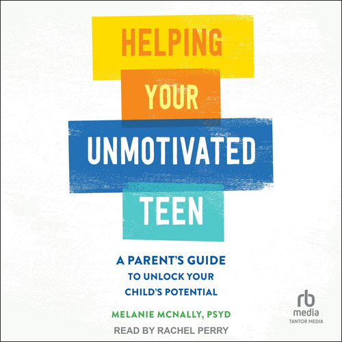 Helping Your Unmotivated Teen: A Parent's Guide to Unlock Your Child's Potential