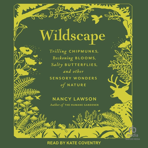Wildscape: Trilling Chipmunks, Beckoning Blooms, Salty Butterflies, and Other Sensory Wonders of Nature