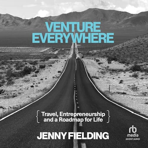 Venture Everywhere: Travel, Entrepreneurship and a Roadmap for Life