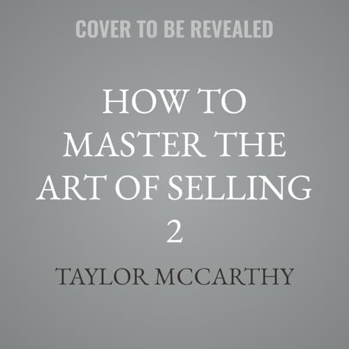 How to Master the Art of Selling 2: Winning the Game of Sales