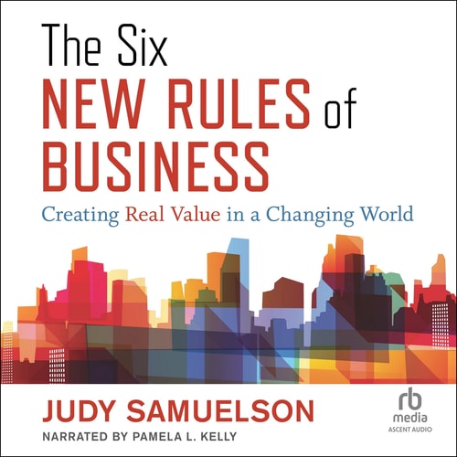 The Six New Rules of Business: Creating Real Value in a Changing World