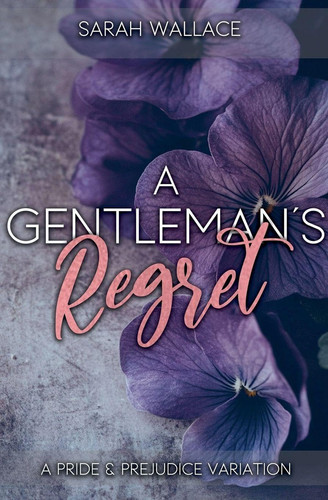 A Gentleman's Regret: A Pride and Prejudice Variation