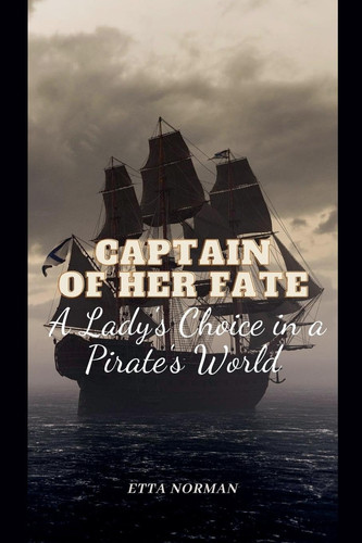 Captain of Her Fate A Lady's Choice in a Pirate's World