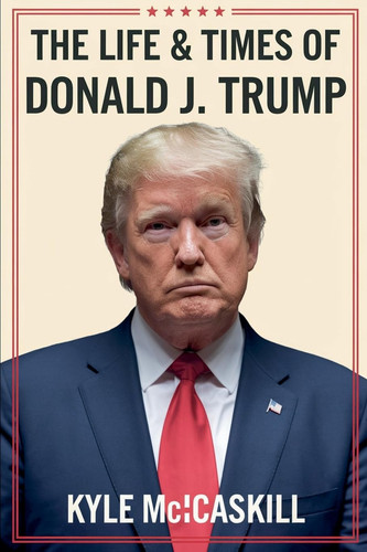 The Life & Times Of Donald J. Trump