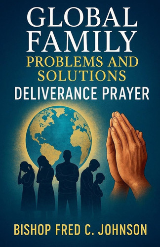 Global Family Problems and Solutions: Deliverance Prayer (Lib010)