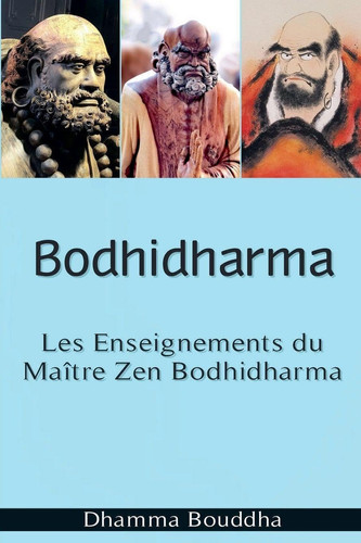 Bodhidharma - Les Enseignements du Maître Zen Bodhidharma