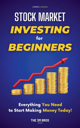 Stock Market Investing for Beginners - Everything You Need to Start Making Money Today