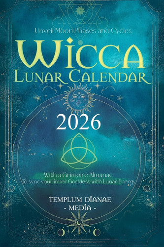 Wicca Lunar Calendar - 2026 - Unveil Moon Phases and Cycles With a Grimoire Almanac To Sync Your Inner Goddess with Lunar Energy
