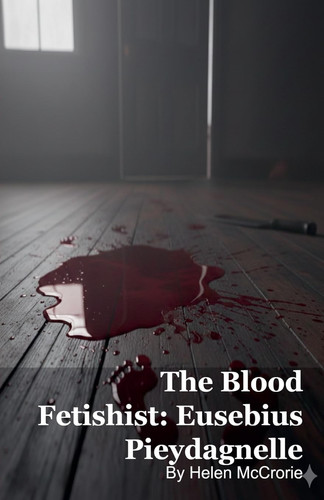 The Blood Fetishist: Eusebius Pieydagnelle