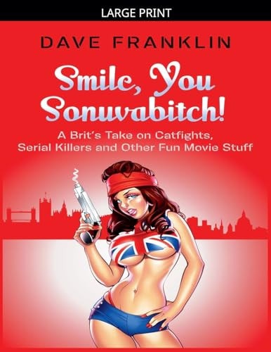Smile, You Sonuvabitch! A Brit's Take on Catfights, Serial Killers and Other Fun Movie Stuff (Ice Dog Movie Guide)