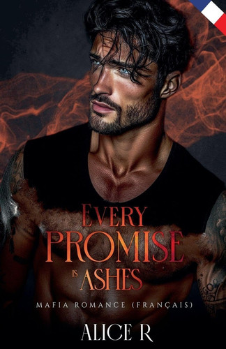 Every Promise is Ashes: Mafia Romance (Français) (Poison to Ashes (Français)) (French Edition)