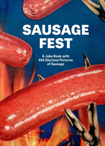 Sausage Fest: A Joke Book with 443 Glorious Pictures of Sausage
