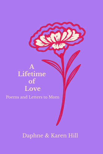 A Lifetime of Love: Poems And Letters to Mom